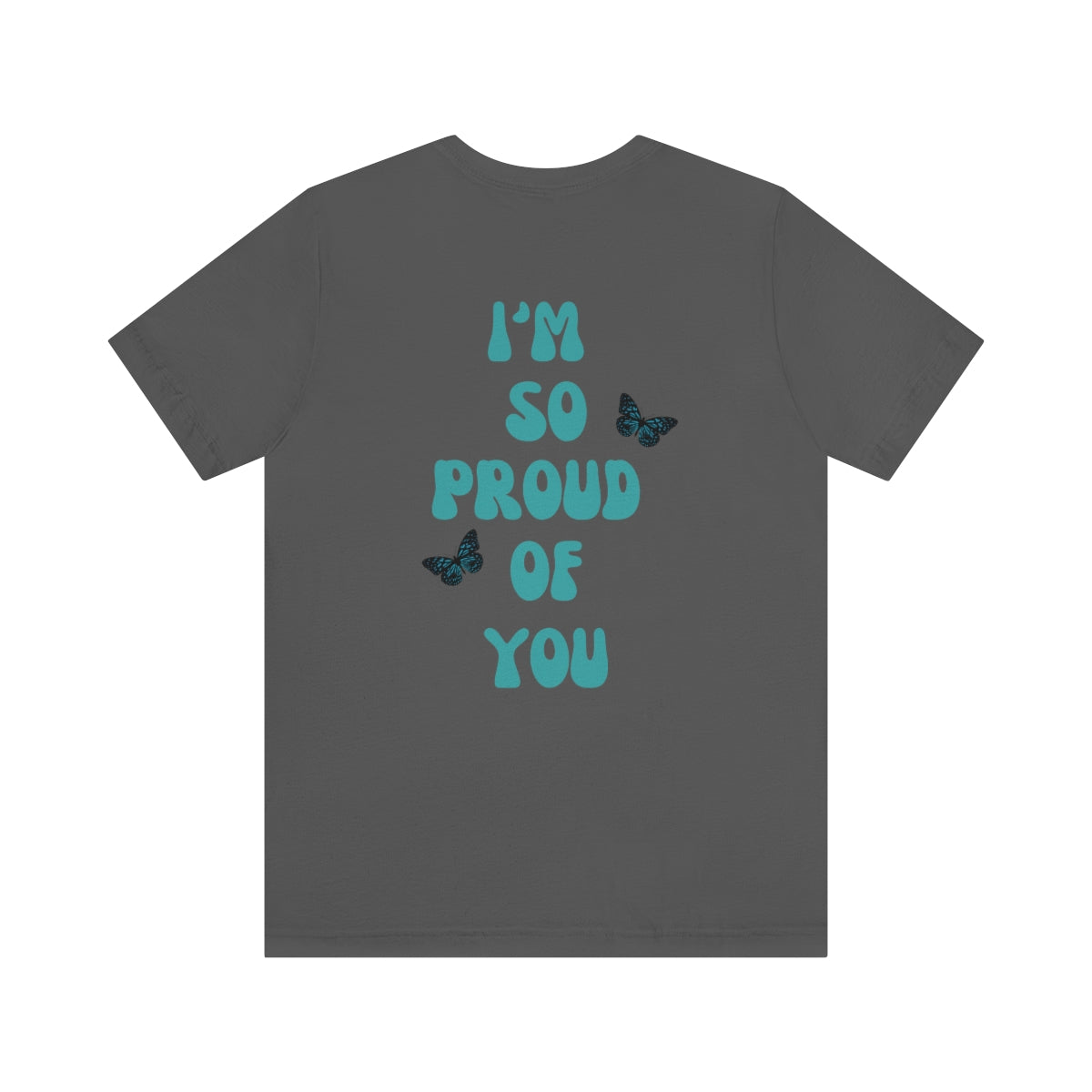 "I Am So Proud Of You" FF T-Shirt