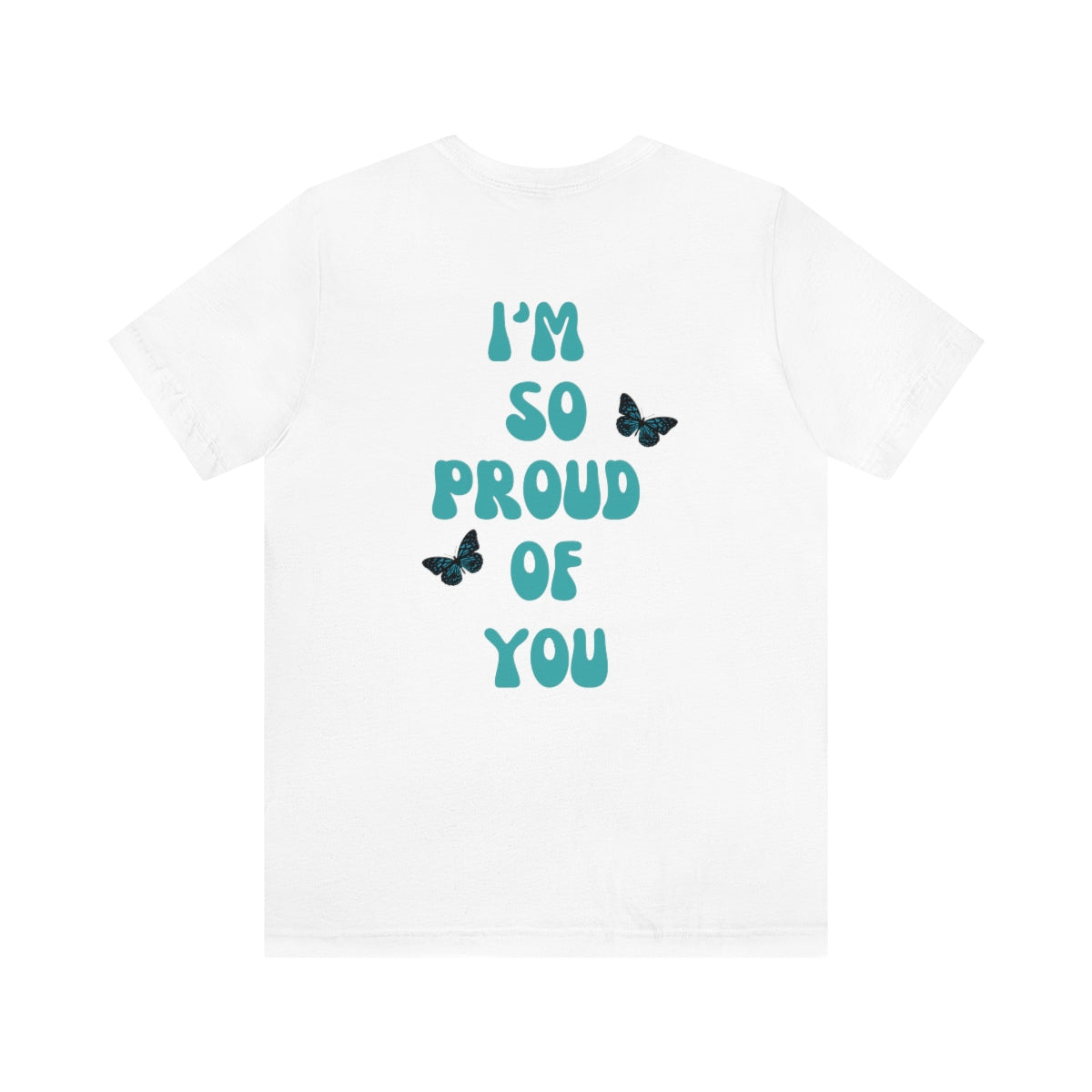 "I Am So Proud Of You" FF T-Shirt